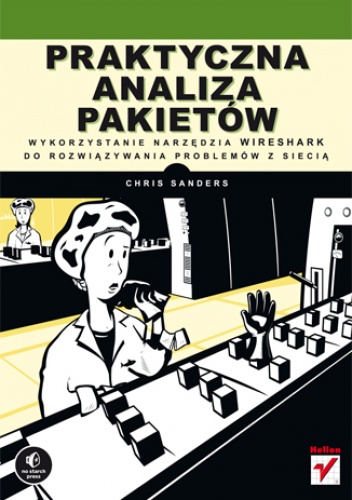Praktyczna analiza pakietów. Wykorzystanie narzędzia Wireshark do rozwiązywania problemów z siecią - Chris Sanders