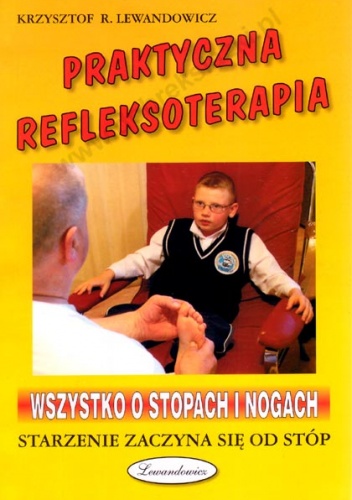 Praktyczna refleksoterapia. Wszystko o stopach i nogach - Krzysztof R. Lewandowicz