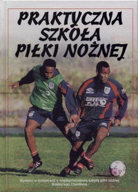 Praktyczna szkoła piłki nożnej - Harvey Gill i inni - praca zbiorowa, Gill Harvey