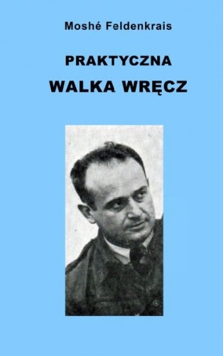 Praktyczna walka wręcz - Moshe Feldenkrais