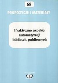 Praktyczne aspekty automatyzacji bibliotek publicznych - praca zbiorowa