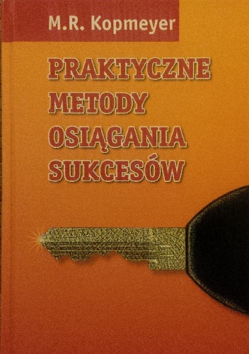 Praktyczne metody osiągania sukcesów - M.R. Kopmeyer