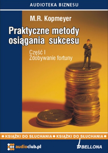 Praktyczne metody osiągania sukcesu. Część  1 -  Zdobywanie fortuny - M.R. Kopmeyer