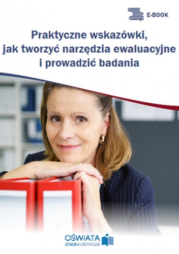 Praktyczne wskazówki, jak tworzyć narzędzia ewaluacyjne i prowadzić badania - Stoczkowska Renata
