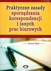 Praktyczne zasady sporządzania korespondencji i innych prac biurowych - Joanna Ryba