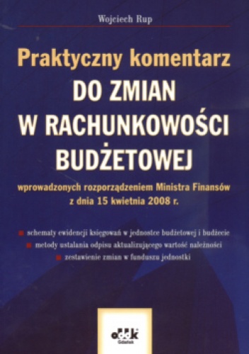 Praktyczny komentarz do zmian w rachunkowości budżetowej - Wojciech Rup
