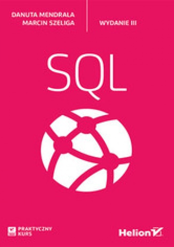 Praktyczny kurs SQL. Wydanie III - Marcin Szeliga, Danuta Mendrala