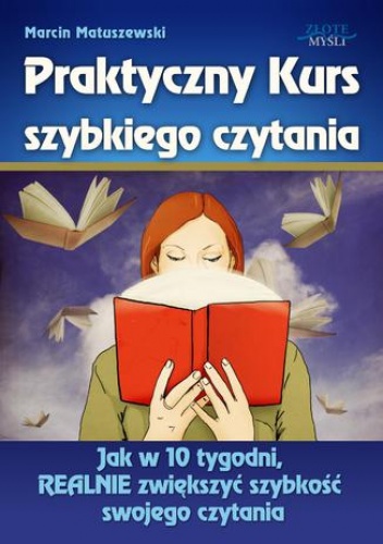 Praktyczny Kurs Szybkiego Czytania. Jak w 10 tygodni, REALNIE zwiększyć szybkość swojego czytania - Marcin Matuszewski