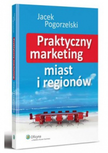 Praktyczny marketing miast i regionów - Jacek Pogorzelski
