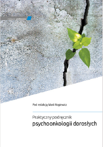 Praktyczny podręcznik psychoonkologii dorosłych - Maria Rogiewicz