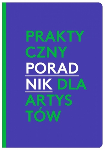 PRAKTYCZNY PORADNIK DLA ARTYSTÓW - Agnieszka Pindera