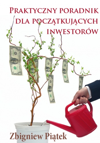 Praktyczny poradnik dla początkujących inwestorów - e-book - Zbigniew Piątek