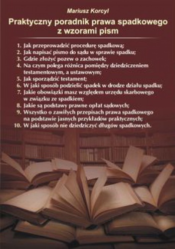 Praktyczny poradnik prawa spadkowego z wzorami pism - Mariusz Korcyl