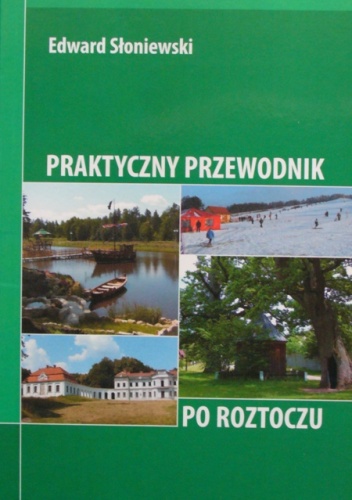 Praktyczny przewodnik po Roztoczu - Edward Słoniewski