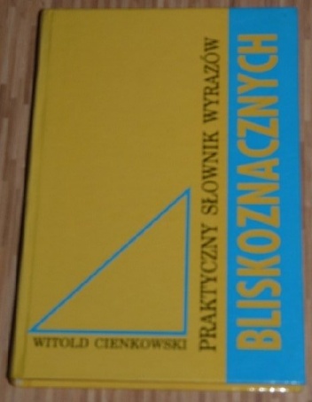 Praktyczny słownik wyrazów bliskoznacznych - Witold Cienkowski