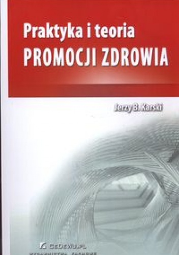 Praktyka i teoria promocji zdrowia - Jerzy B. Karski
