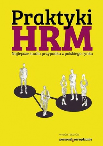 Praktyki HRM  Najlepsze studia przypadku z polskiego rynku - praca zbiorowa