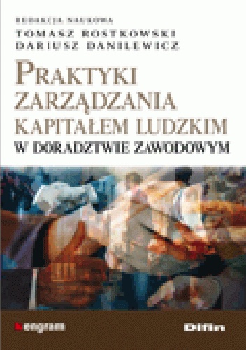 Praktyki zarządzania kapitałem ludzkim w doradztwie zawodowym - Tomasz Rostkowski, Dariusz Danilewicz