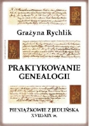 Praktykowanie genealogii. Pieniążkowie z Jedlińska XVIII-XIX w. - Grażyna Rychlik