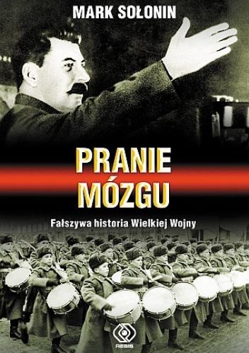 Pranie mózgu. Fałszywa historia Wielkiej Wojny - Mark Siemionowicz Sołonin