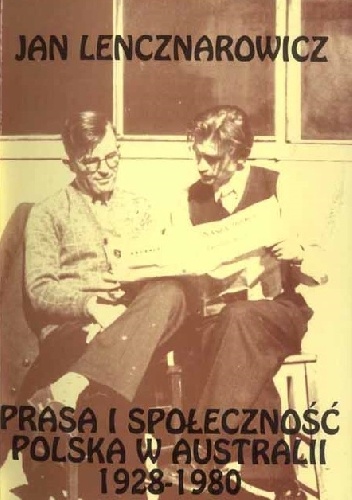 Prasa i społeczność polska w Australii 1928-1980 - Jan Lencznarowicz