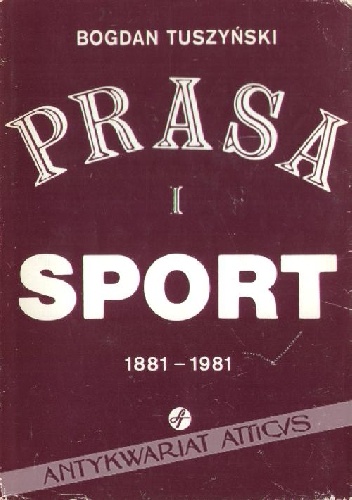 Prasa i sport. 1881 - 1981 - Bogdan Tuszyński