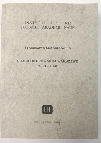 Prasa okupowanej Warszawy 1939-1945 - Stanisława Lewandowska