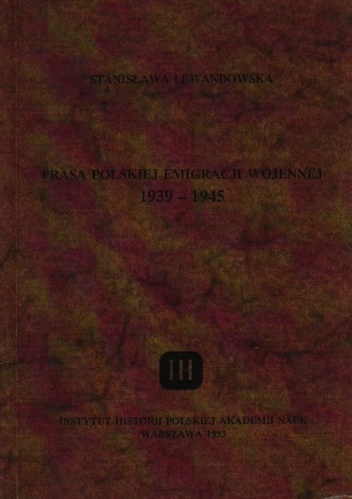 Prasa polskiej emigracji wojennej 1939-1945 - Stanisława Lewandowska