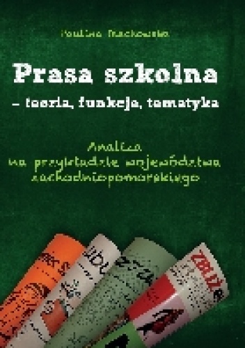 Prasa szkolna – teoria, funkcje, tematyka - Paulina Olechowska