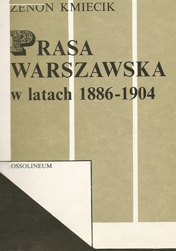 Prasa warszawska w latach 1886-1904 - Zenon Kmiecik