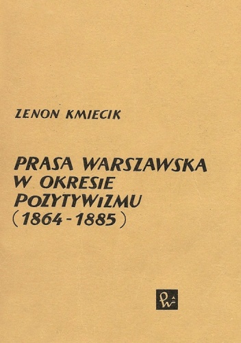 Prasa warszawska w okresie pozytywizmu (1864-1885) - Zenon Kmiecik