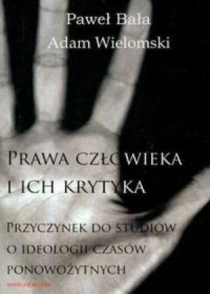 Prawa człowieka i ich krytyka. Przyczynek do studiów o ideologii czasów ponowożytnych - Adam Wielomski