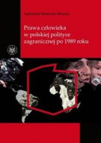Prawa człowieka w polskiej polityce zagranicznej po 1989 roku. - Agnieszka Bieńczyk-Missala