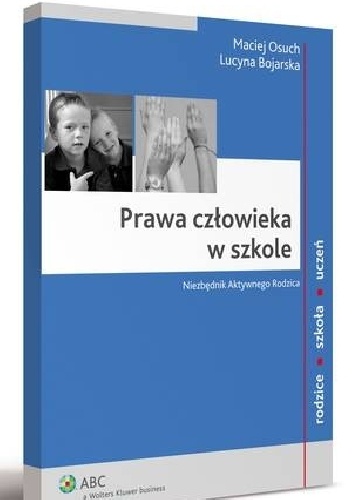 Prawa człowieka w szkole. Niezbędnik Aktywnego Rodzica - Lucyna Bojarska