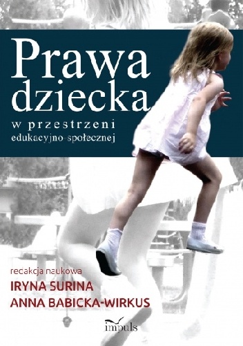 Prawa dziecka w przestrzeni edukacyjno-społecznej - Irina Surina, Anna Babicka-Wirkus