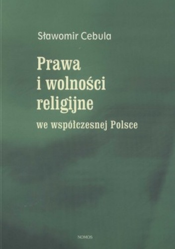 Prawa i wolności religijne we współczesnej Polsce. Ustawodawstwo a realia społeczno-kulturowe - Sławomir Cebula