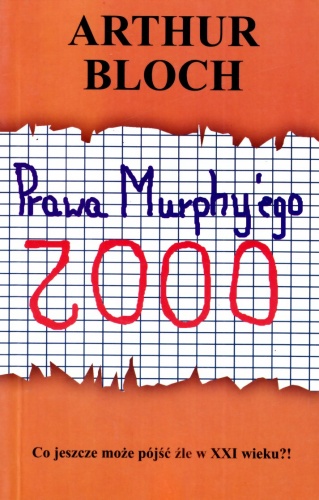 Prawa Murphy'ego 2000: Co jeszcze może pójść źle w XXI wieku?! - Arthur Bloch
