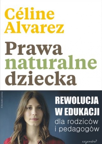 Prawa naturalne dziecka. Rewolucja w edukacji dla rodziców i pedagogów - Alvarez Céline