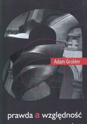Prawda a względność - Adam Grobler
