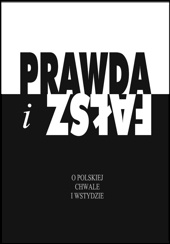 Prawda i fałsz. O polskiej chwale i wstydzie