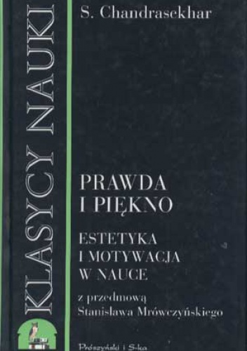 Prawda i piękno. Estetyka i motywacja w nauce - B. S. Chandrasekhar