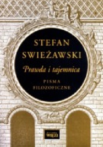 Prawda i tajemnica. Pisma filozoficzne - Stefan Swieżawski