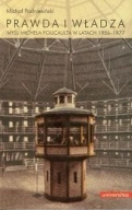 Prawda i władza. Myśl Michela Foucaulta w latach 1956-1977 - Michał Podniesieński