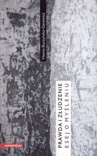 Prawda i złudzenie : esej o myśleniu - Hanna Buczyńska-Garewicz