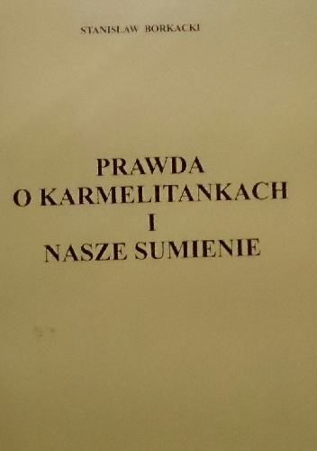 Prawda o Karmelitankach i nasze sumienie - Stanisław Borkacki