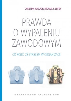 Prawda o wypaleniu zawodowym - Christina Maslach, Michael P. Leiter