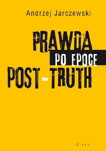 PRAWDA PO EPOCE POST-TRUTH - Andrzej Jarczewski
