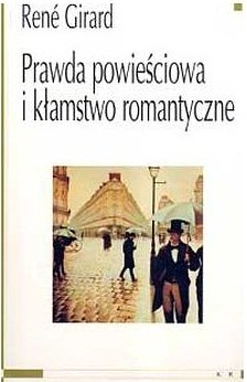 Prawda powieściowa i kłamstwo romantyczne - René Girard