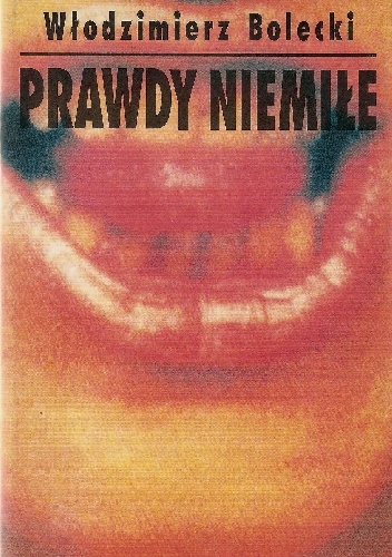 Prawdy niemiłe - Włodzimierz Bolecki