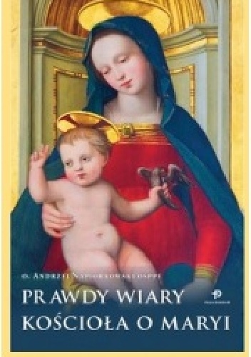 Prawdy wiary Kościoła o Maryi - Andrzej A. Napiórkowski